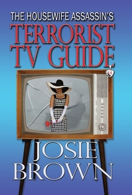 The Housewife Assassin's Terrorist TV Guide: Book 14 - The Housewife Assassin Mystery Series by Brown, Josie