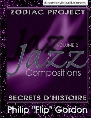 Jazz Compositions: Volume 2: The Zodiac Project: Secrets d'Histoire by Gordon, Philip Flip