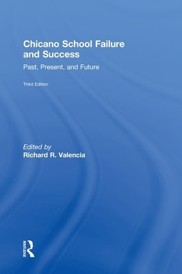 Chicano School Failure and Success: Past, Present, and Future by Valencia, Richard R.