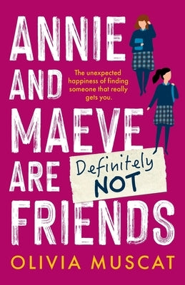 Annie and Maeve Are Definitely Not Friends: An uplifting story of an unexpected friendship by Muscat, Olivia