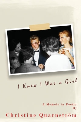 I Knew I Was a Girl: A Memoir in Poetry by Quarnström, Christine