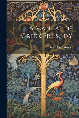 A Manual of Greek Prosody by Mercier, Lewis Page