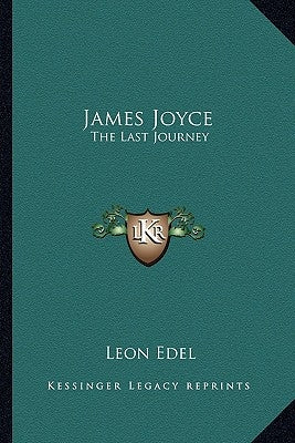 James Joyce: The Last Journey by Edel, Leon