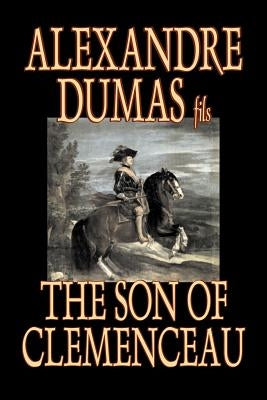 The Son of Clemenceau by Alexandre Dumas, Fiction, Literary by Dumas Fils, Alexandre