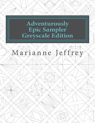 Adventurously Epic Sampler Greyscale Edition: Greyscale Edition by Jeffrey, Marianne G.