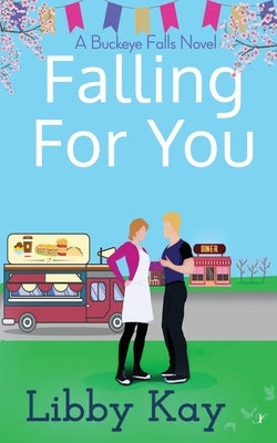 Falling for You: A Buckeye Falls Novel by Kay, Libby