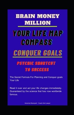 Brain Million money: Your Life Map Compass : Conquer Goals : Psychic Shortcut to Success: THE SECRET FORMULA FOR PLANNING AND CONQUER GOALS by Boonyarit, Amornrat