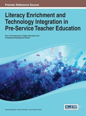 Literacy Enrichment and Technology Integration in Pre-Service Teacher Education by Keengwe, Jared