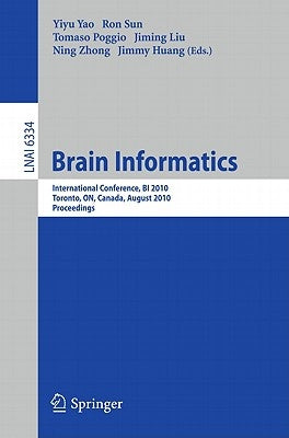 Brain Informatics: International Conference, BI 2010, Toronto, ON, Canada, August 28-30, 2010, Proceedings by Yao, Yiyu