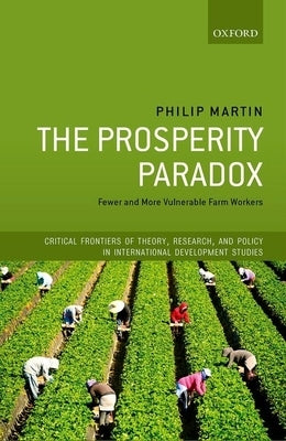 The Prosperity Paradox: Fewer and More Vulnerable Farm Workers by Martin, Philip