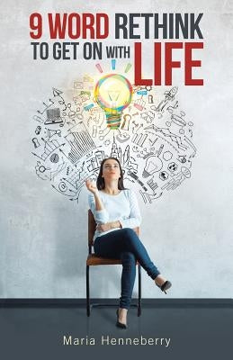 9 Word Rethink to Get on with Life by Henneberry, Maria