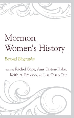 Mormon Women's History: Beyond Biography by Cope, Rachel