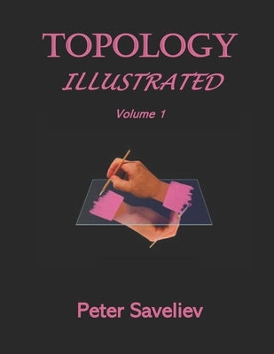Topology Illustrated. Volume 1 by Saveliev, Peter