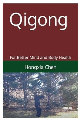 Qigong for Better Mind and body Health by Chen, Hongxia