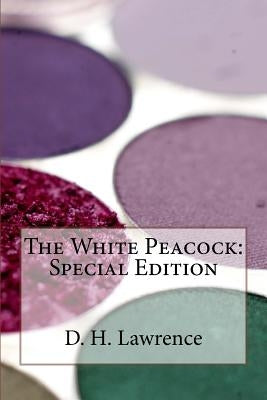The White Peacock: Special Edition by Lawrence, D. H.
