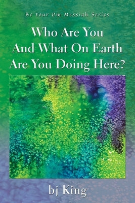 Who Are You And What On Earth Are You Doing Here? by King, Bj