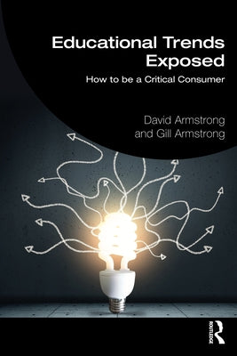 Educational Trends Exposed: How to Be a Critical Consumer by Armstrong, David
