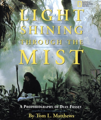 Light Shining Through the Mist: A Photobiography of Dian Fossey by Mathews, Tom