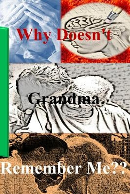 Why Doesn't Grandma Remember Me? by Rosen, Lynn