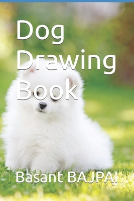 Dog Drawing Book by Bajpai, Basant Kumar