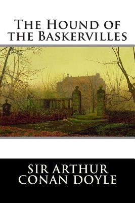 The Hound of the Baskervilles: A Sherlock Holmes Mystery by Doyle, Arthur Conan