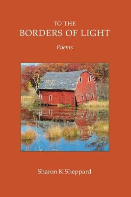 To The Borders of Light by Sheppard, Sharon K.