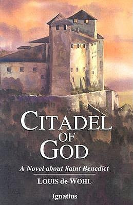 Citadel of God: A Novel of Saint Benedict by de Wohl, Louis