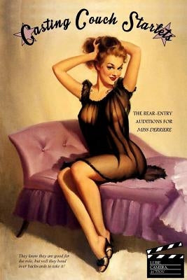 Casting Couch Starlets: The Rear-Entry Auditions for Miss Derriere by Press, Locus Elm