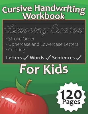 Cursive Handwriting Workbook for Kids: Practice Cursive Handwriting in A Step by Step Process That Allows You to Learn Letters, Words, & Sentences by Studies, Key