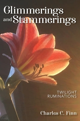 Glimmerings and Stammerings by Finn, Charles C.