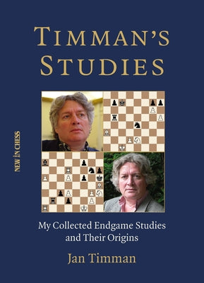 Timman's Studies: My Collected Endgame Studies and Their Origins by Timman, Jan