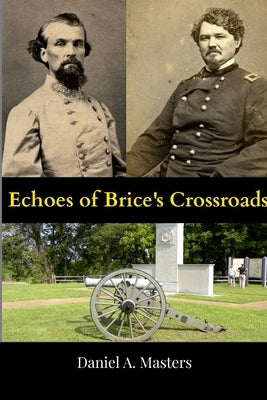 Echoes of Brice's Crossroads by Masters, Daniel