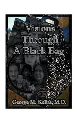 Visions Through a Black Bag by Kellas, George M.