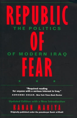 Republic of Fear: The Politics of Modern Iraq, Updated Edition by Makiya, Kanan