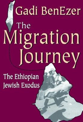 The Migration Journey: The Ethiopian Jewish Exodus by Benezer, Gadi