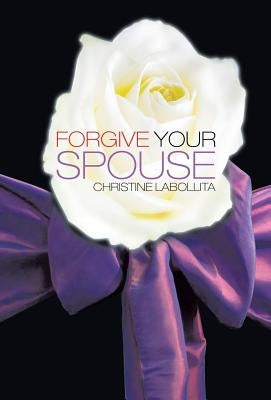 Forgive your Spouse by Labollita, Christine