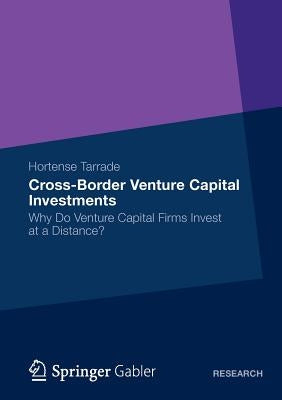 Cross-Border Venture Capital Investments: Why Do Venture Capital Firms Invest at a Distance? by Tarrade, Horstense