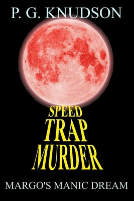 Speed Trap Murder: Margo's Manic Dream by Knudson, P. G.