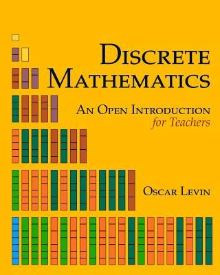 Discrete Mathematics: An Open Introduction for Teachers by Levin, Oscar