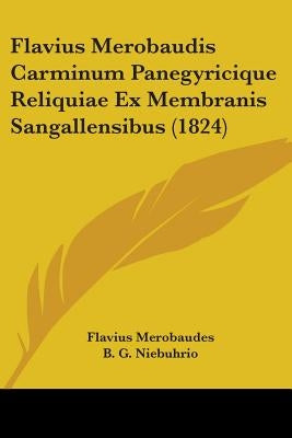 Flavius Merobaudis Carminum Panegyricique Reliquiae Ex Membranis Sangallensibus (1824) by Merobaudes, Flavius