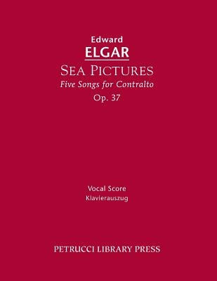 Sea Pictures, Op.37: Vocal score by Elgar, Edward