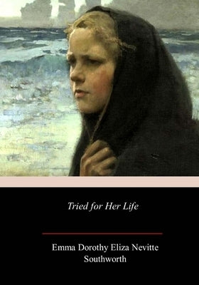Tried for Her Life by Southworth, Emma Dorothy Eliza Nevitte
