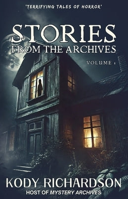 Stories From The Archives: Volume 1 by Richardson, Kody