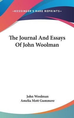 The Journal And Essays Of John Woolman by Woolman, John