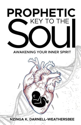 Prophetic Key to the Soul: Awakening Your Inner Spirit by Darnell-Weathersbee, Nzinga K.