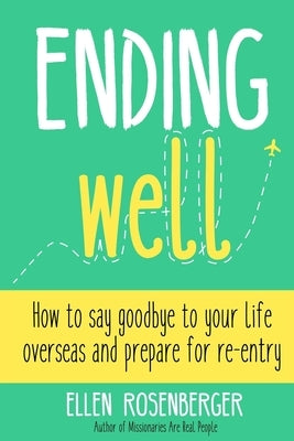Ending Well: Advice for successful re-entry after living abroad by Rosenberger, Ellen