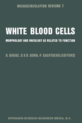 White Blood Cells: Morphology and Rheology as Related to Function by Bagge, U.