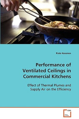 Performance of Ventilated Ceilings in Commercial Kitchens by Kosonen, Risto