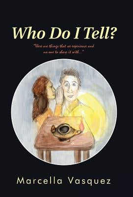 Who Do I Tell? by Vasquez, Marcella