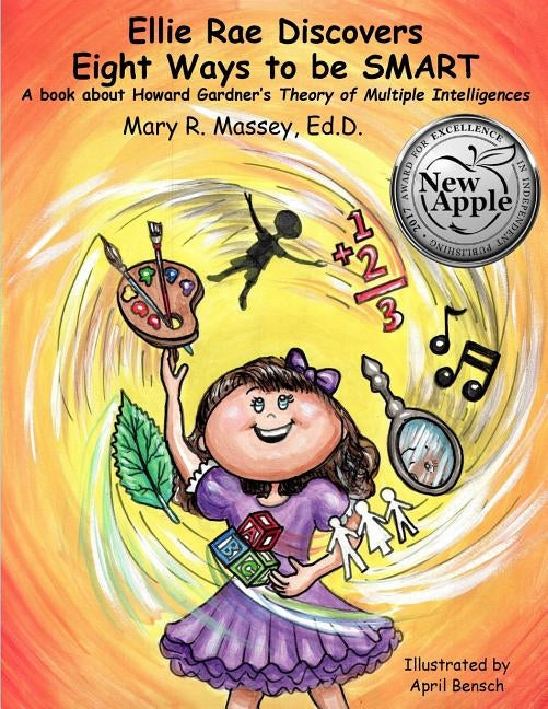 Ellie Rae Discovers Eight Ways to be SMART: A book about Howard Gardner's Theory of Multiple Intelligences by Bensch, April